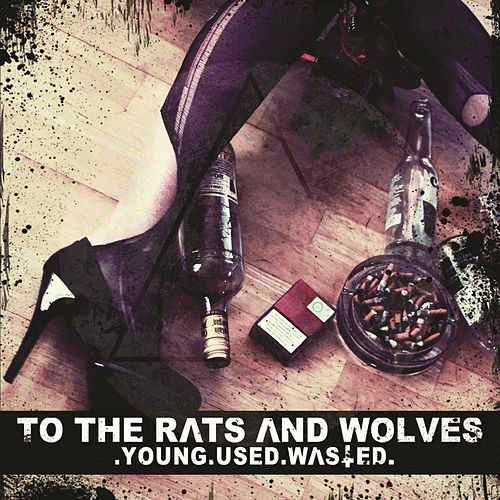 To The Rats And Wolves : Young.Used.Wasted. To The Rats And Wolves : Young.Used.Wasted.